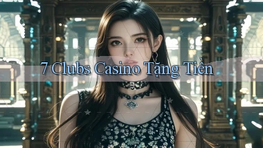 7 clubs casino tặng tiền