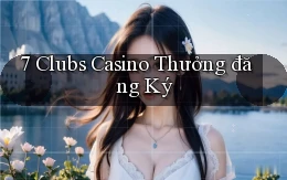 7 clubs casino thưởng đăng ký