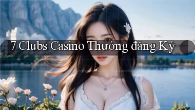 7 clubs casino thưởng đăng ký