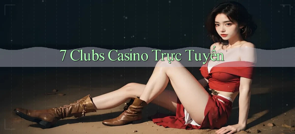 7 clubs casino trực tuyến