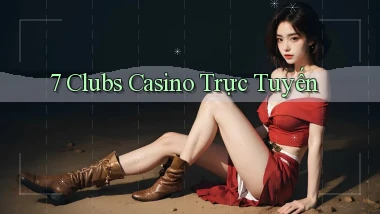 7 clubs casino trực tuyến