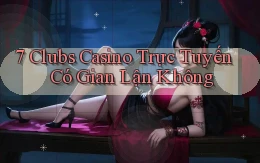 7 clubs casino trực tuyến có gian lận không