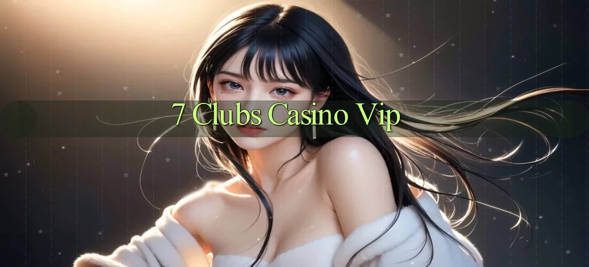 7 clubs casino vip
