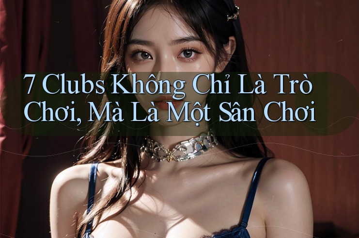7 Clubs Không Chỉ Là Trò Chơi, Mà Là Một Sân Chơi 7 Clubs Không Chỉ Là Trò Chơi, Mà Là Một Sân Chơi