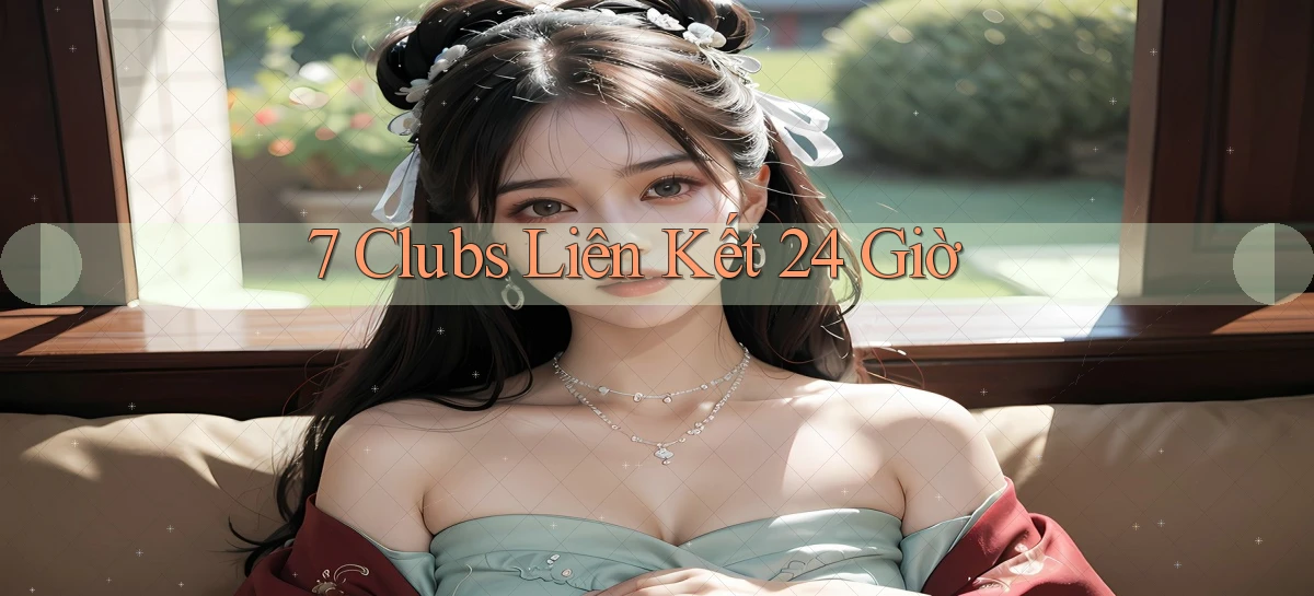 7 clubs liên kết 24 giờ