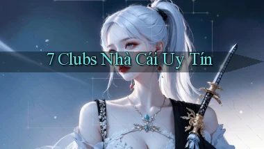7 clubs nhà cái uy tín