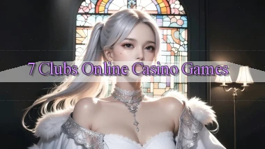 7 clubs Online Casino Games
