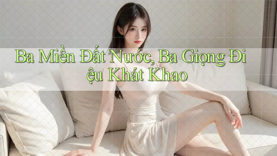 Ba Miền Đất Nước, Ba Giọng Điệu Khát Khao Ba Miền Đất Nước, Ba Giọng Điệu Khát Khao