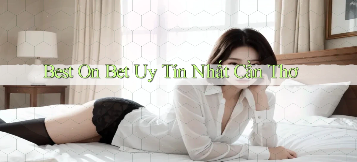 best on bet uy tín nhất Cần Thơ