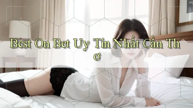 best on bet uy tín nhất Cần Thơ
