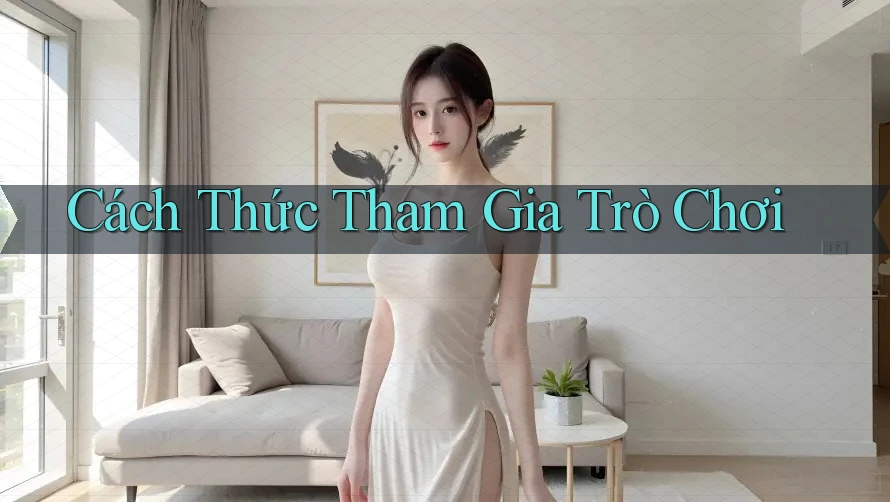 Cách Thức Tham Gia Trò Chơi