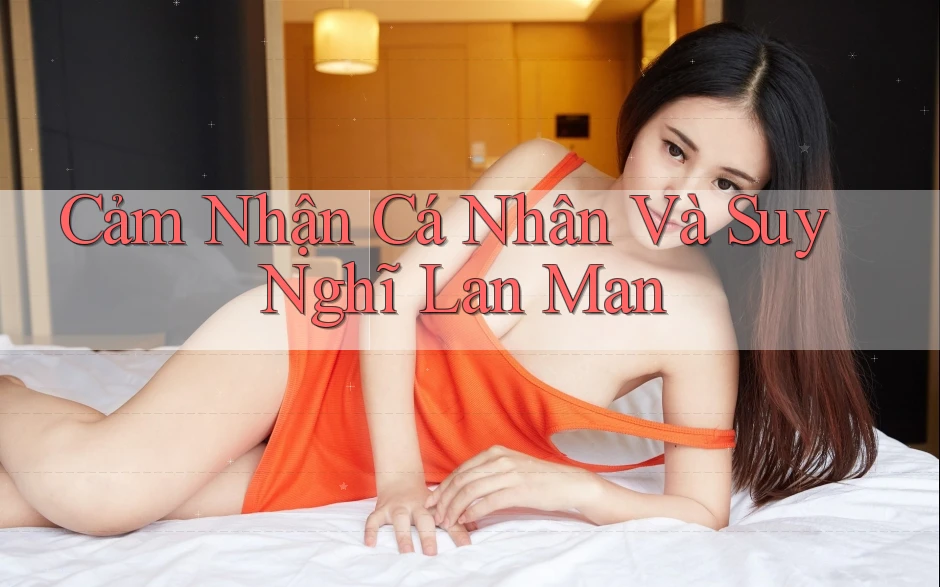 Cảm Nhận Cá Nhân Và Suy Nghĩ Lan Man Cảm Nhận Cá Nhân Và Suy Nghĩ Lan Man