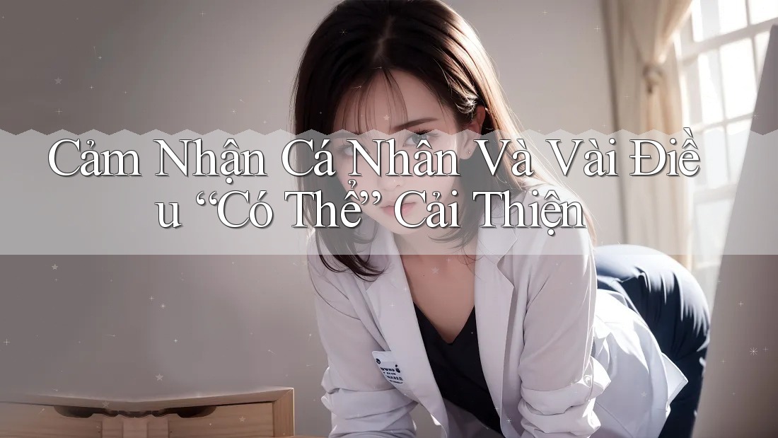 Cảm Nhận Cá Nhân Và Vài Điều “Có Thể” Cải Thiện