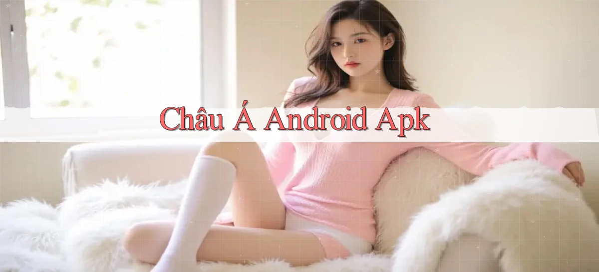 Châu Á Android apk