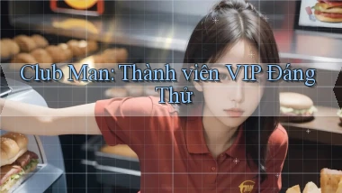 club man thành viên vip đáng thử