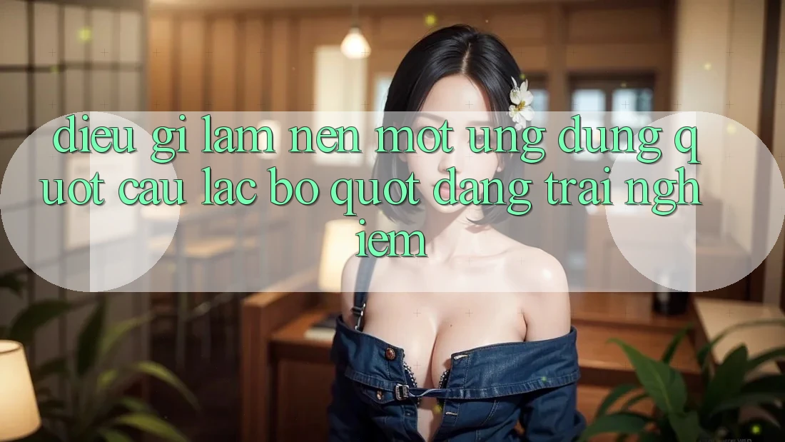 Điều Gì Làm Nên Một Ứng Dụng " Câu Lạc Bộ" Đáng Trải Nghiệm?
