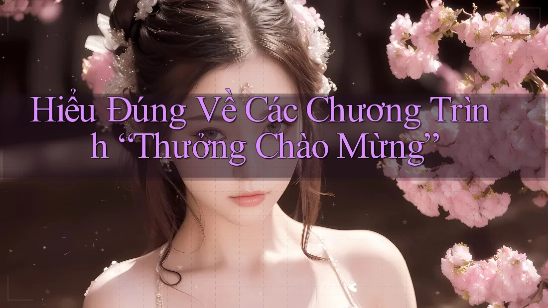 Hiểu Đúng Về Các Chương Trình “Thưởng Chào Mừng”