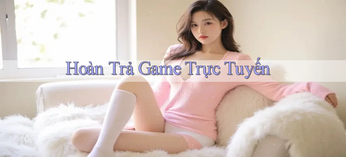 Hoàn trả Game trực tuyến