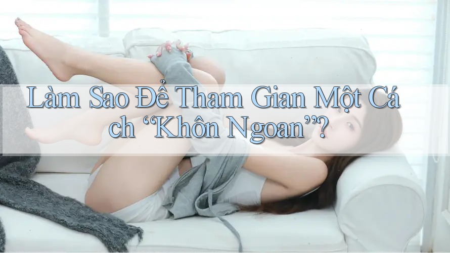 Làm Sao Để Tham Gian Một Cách “Khôn Ngoan”?