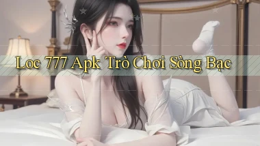 loc 777 apk trò chơi sòng bạc