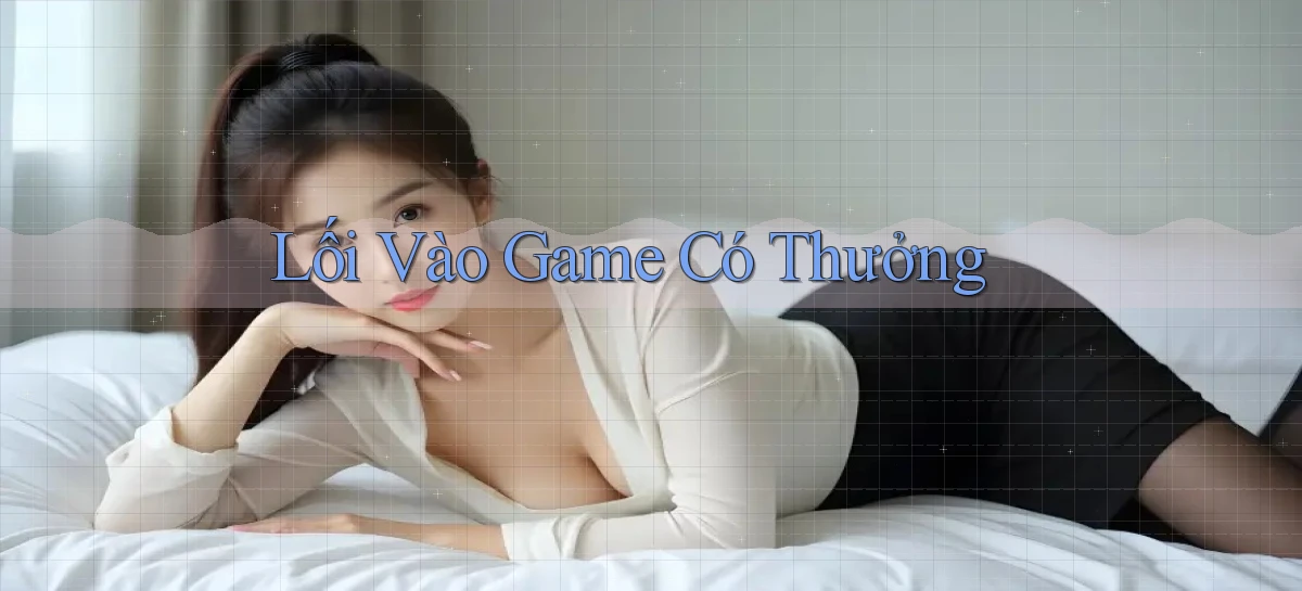 Lối vào Game có thưởng