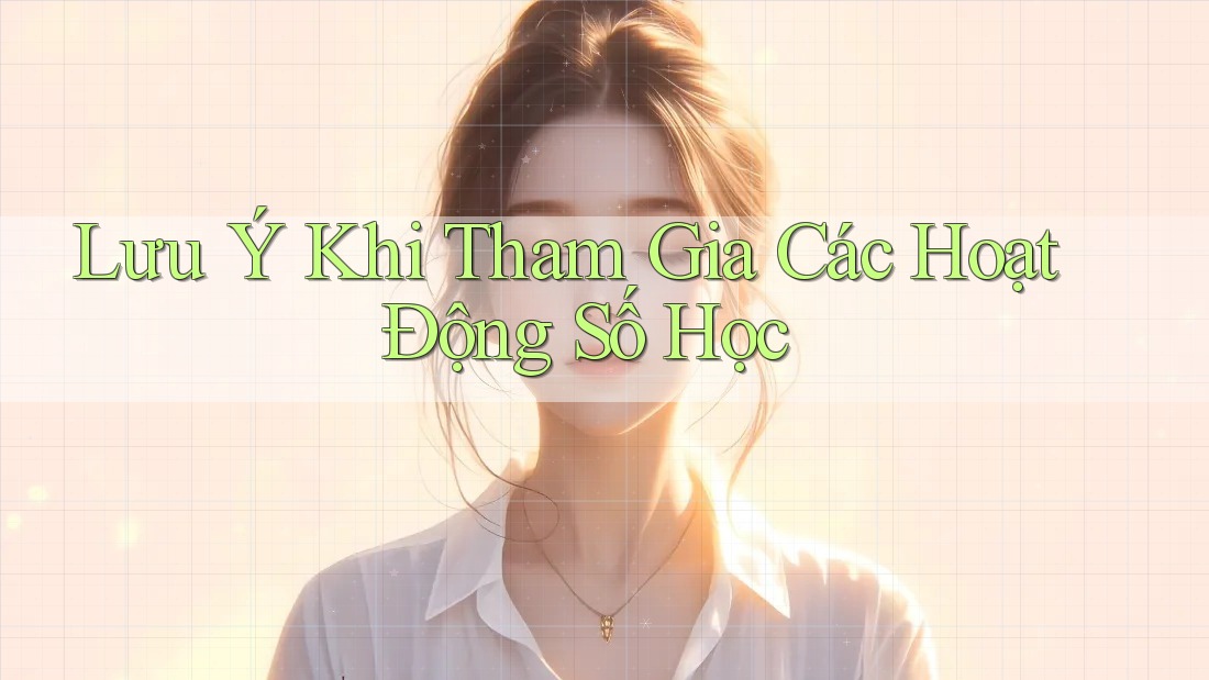 Lưu Ý Khi Tham Gia Các Hoạt Động Số Học Lưu Ý Khi Tham Gia Các Hoạt Động Số Học