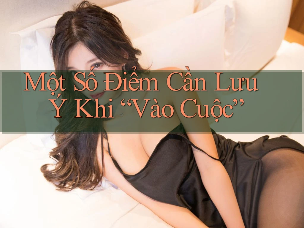 Một Số Điểm Cần Lưu Ý Khi “Vào Cuộc” Một Số Điểm Cần Lưu Ý Khi “Vào Cuộc”