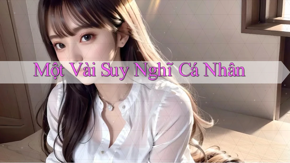 Một Vài Suy Nghĩ Cá Nhân Một Vài Suy Nghĩ Cá Nhân