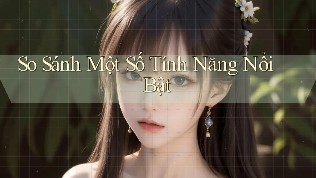 So sánh một số tính năng nổi bật So sánh một số tính năng nổi bật