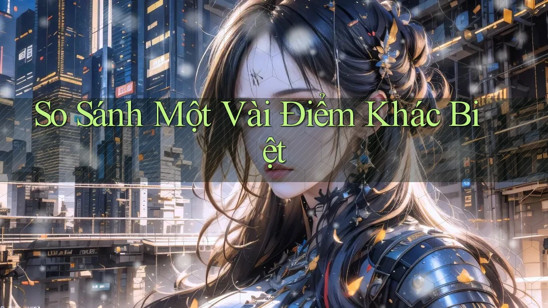 So Sánh Một Vài Điểm Khác Biệt So Sánh Một Vài Điểm Khác Biệt