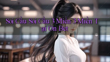 soi cầu soi cầu 3 miền 3 miền tại on bet