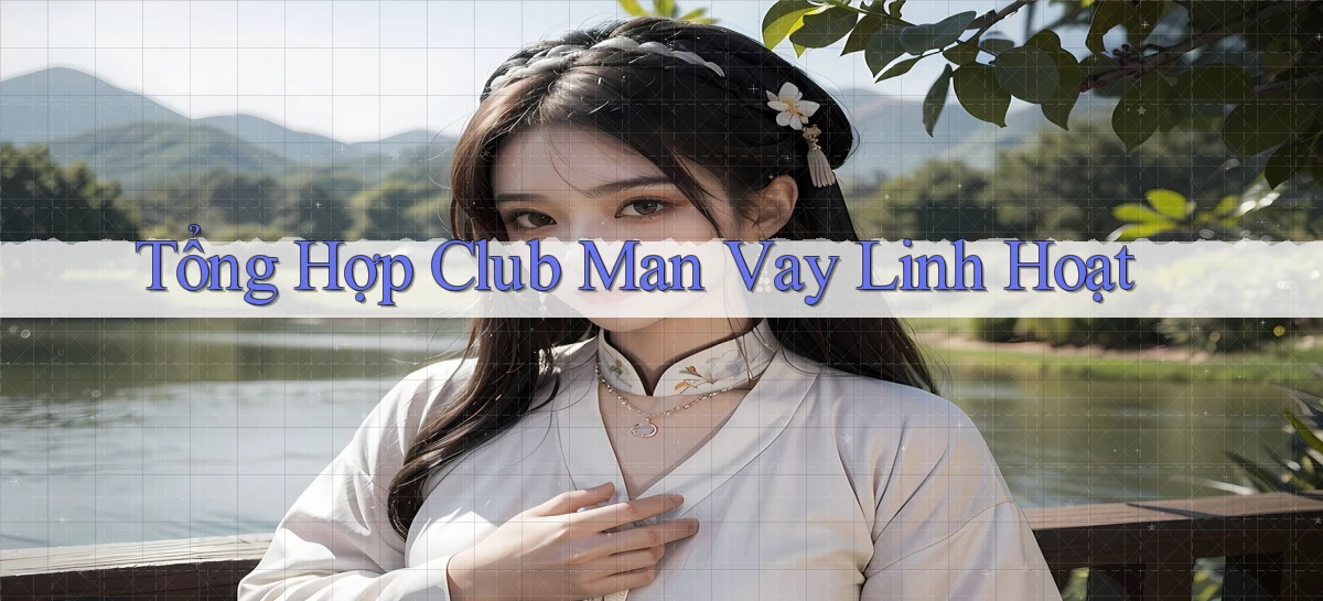 tổng hợp club man vay linh hoạt