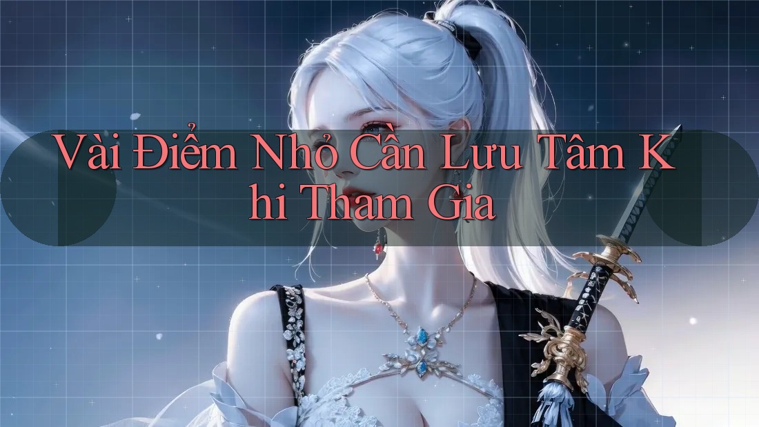 Vài Điểm Nhỏ Cần Lưu Tâm Khi Tham Gia Vài Điểm Nhỏ Cần Lưu Tâm Khi Tham Gia
