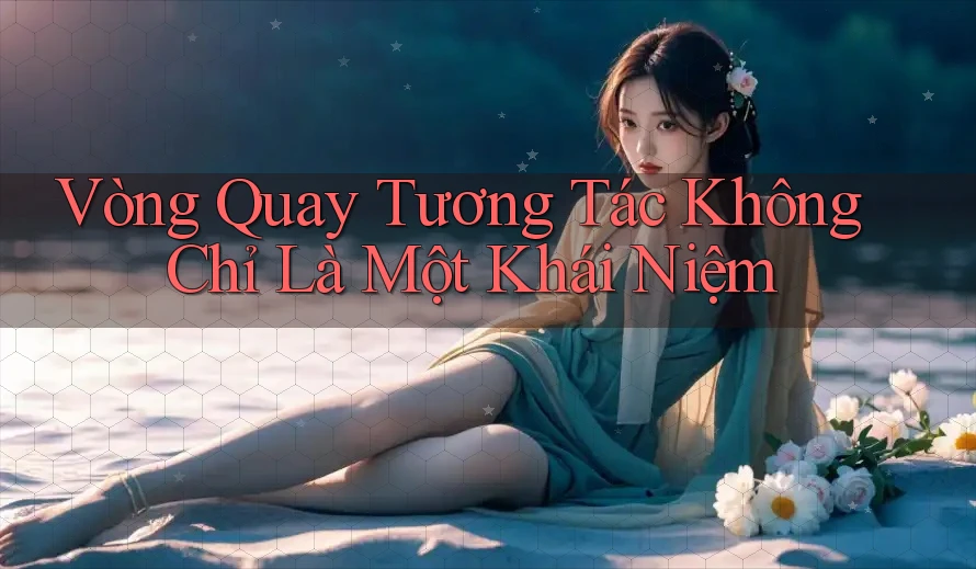 Vòng Quay Tương Tác Không Chỉ Là Một Khái Niệm Vòng Quay Tương Tác Không Chỉ Là Một Khái Niệm
