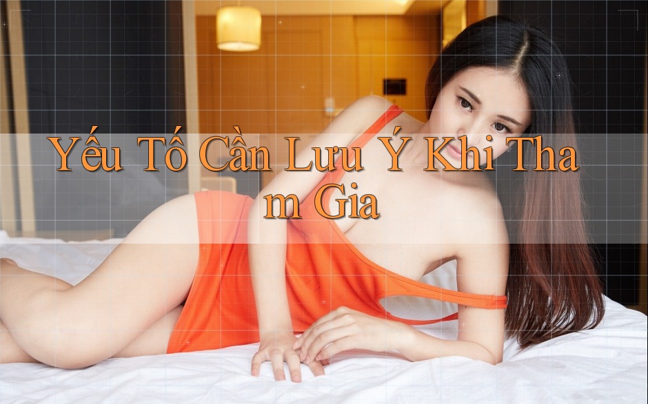 Yếu Tố Cần Lưu Ý Khi Tham Gia Yếu Tố Cần Lưu Ý Khi Tham Gia
