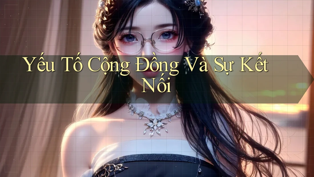 Yếu Tố Cộng Đồng Và Sự Kết Nối Yếu Tố Cộng Đồng Và Sự Kết Nối